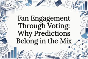Fan Engagement Through Voting: Why Predictions Belong in the Mix